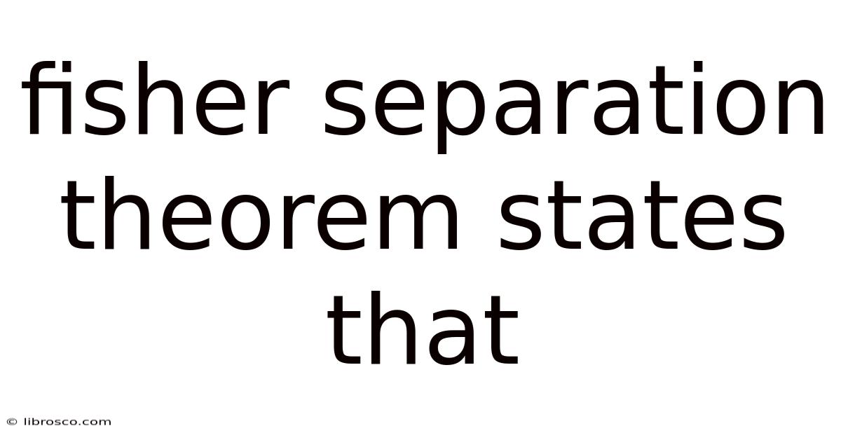 Fisher Separation Theorem States That Fisher Separation Theorem States That