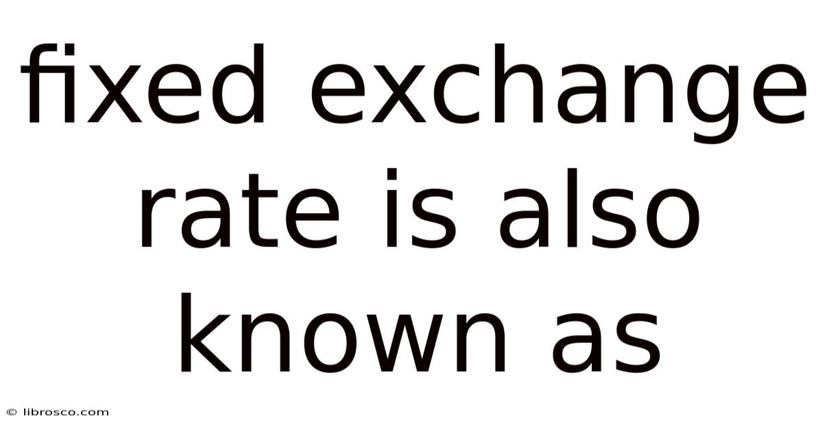 Fixed Exchange Rate Is Also Known As Fixed Exchange Rate Is Also Known As