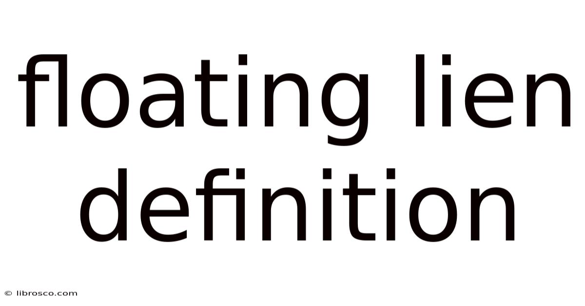 Floating Lien Definition