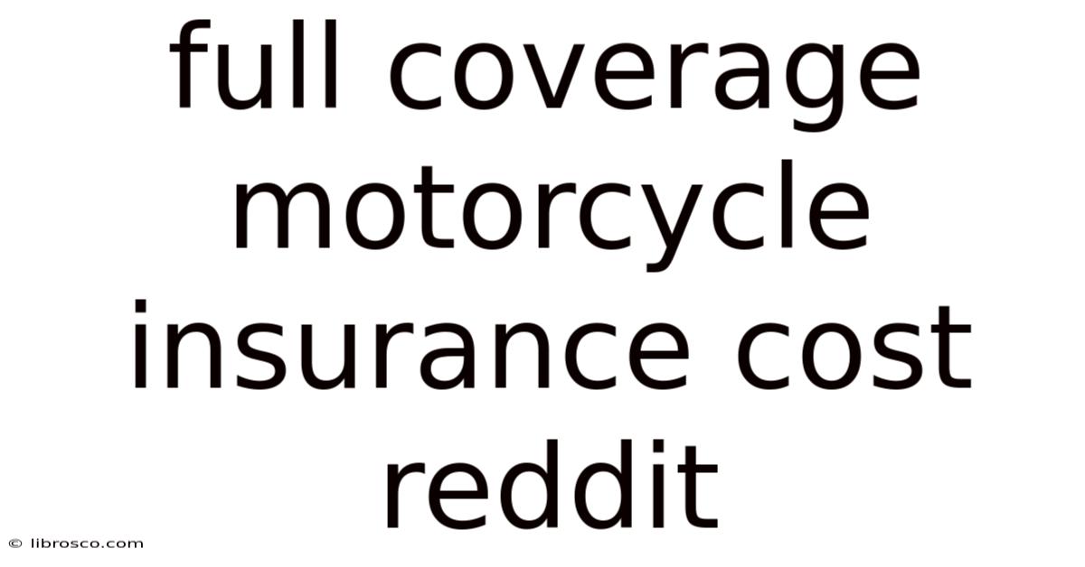 Full Coverage Motorcycle Insurance Cost Reddit Full Coverage Motorcycle Insurance Cost Reddit