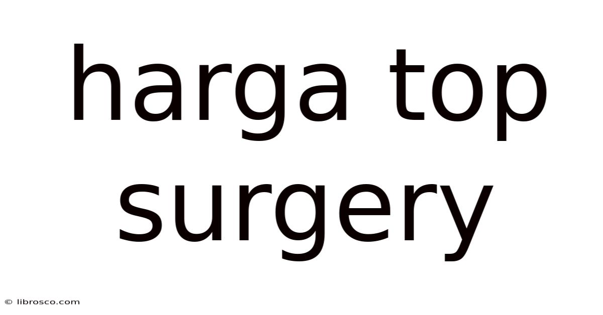 Harga Top Surgery