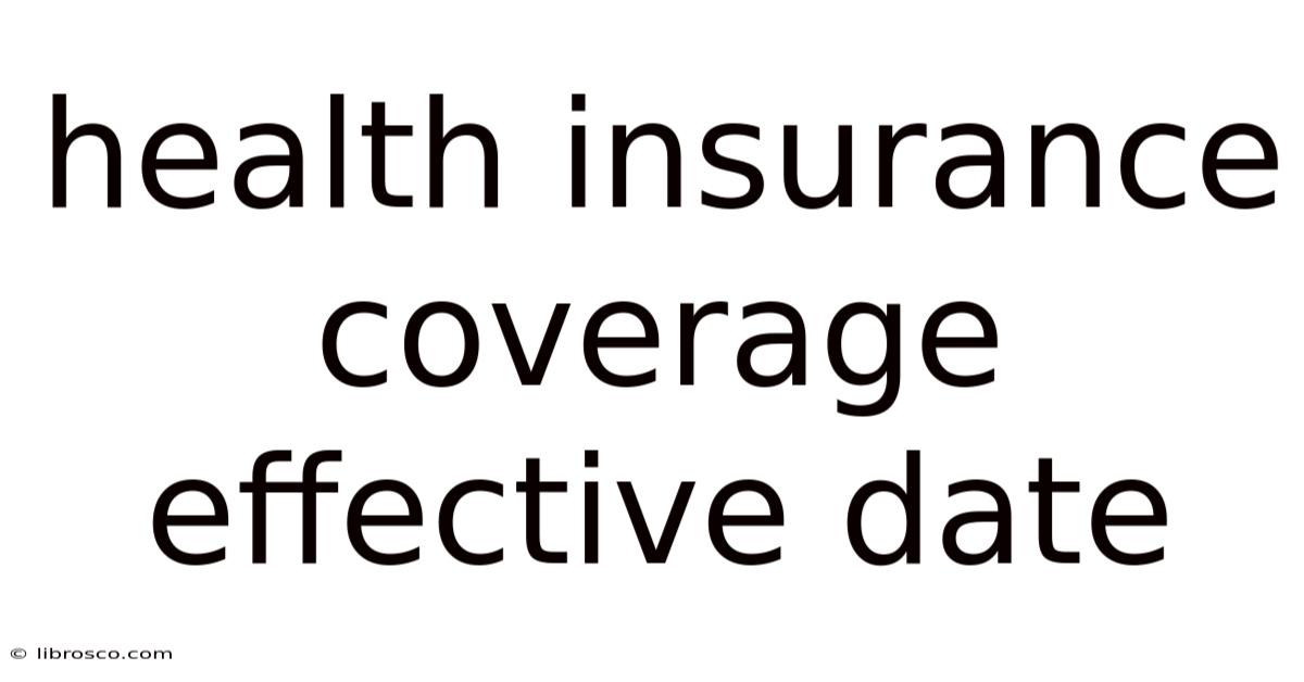 Health Insurance Coverage Effective Date Health Insurance Coverage Effective Date