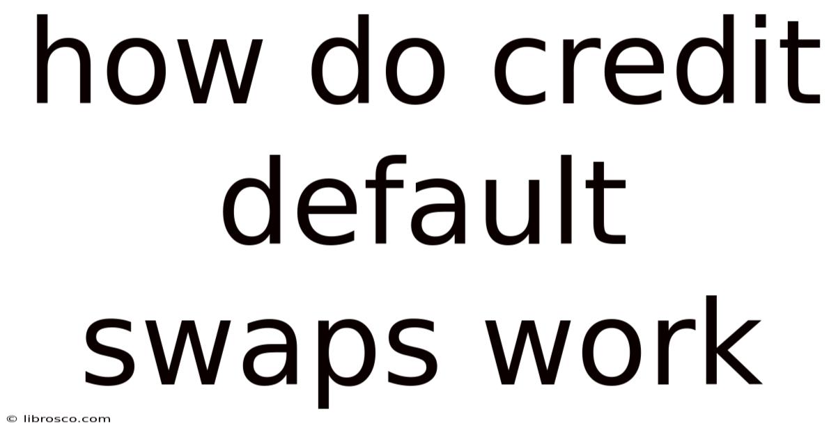 How Do Credit Default Swaps Work How Do Credit Default Swaps Work