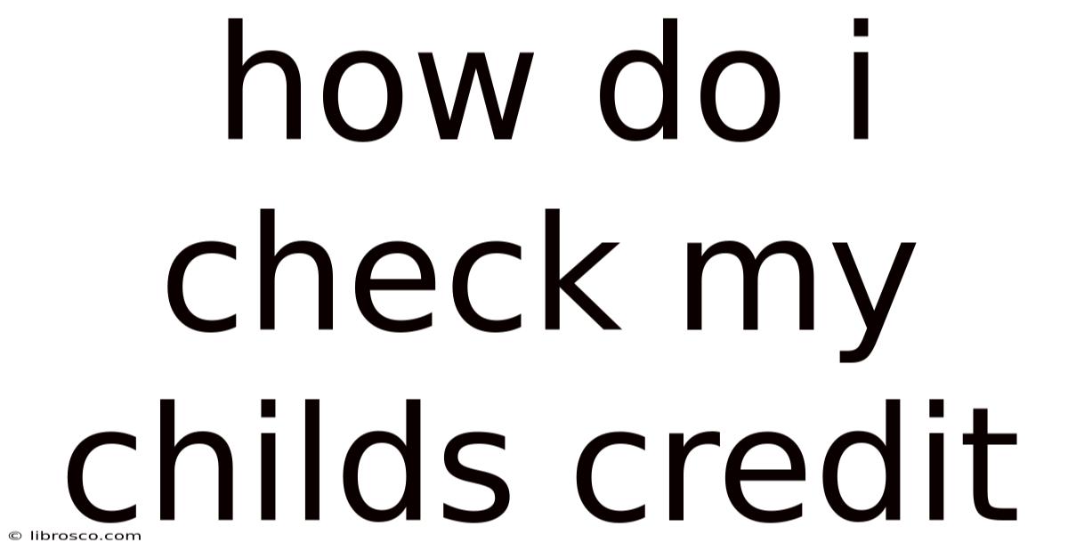 How Do I Check My Childs Credit How Do I Check My Childs Credit