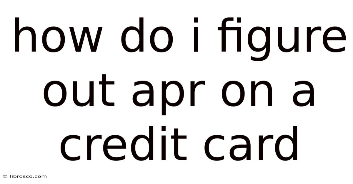 How Do I Figure Out Apr On A Credit Card How Do I Figure Out Apr On A Credit Card