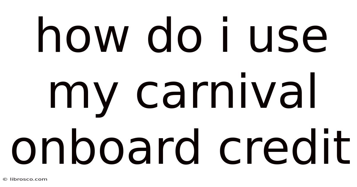 How Do I Use My Carnival Onboard Credit How Do I Use My Carnival Onboard Credit