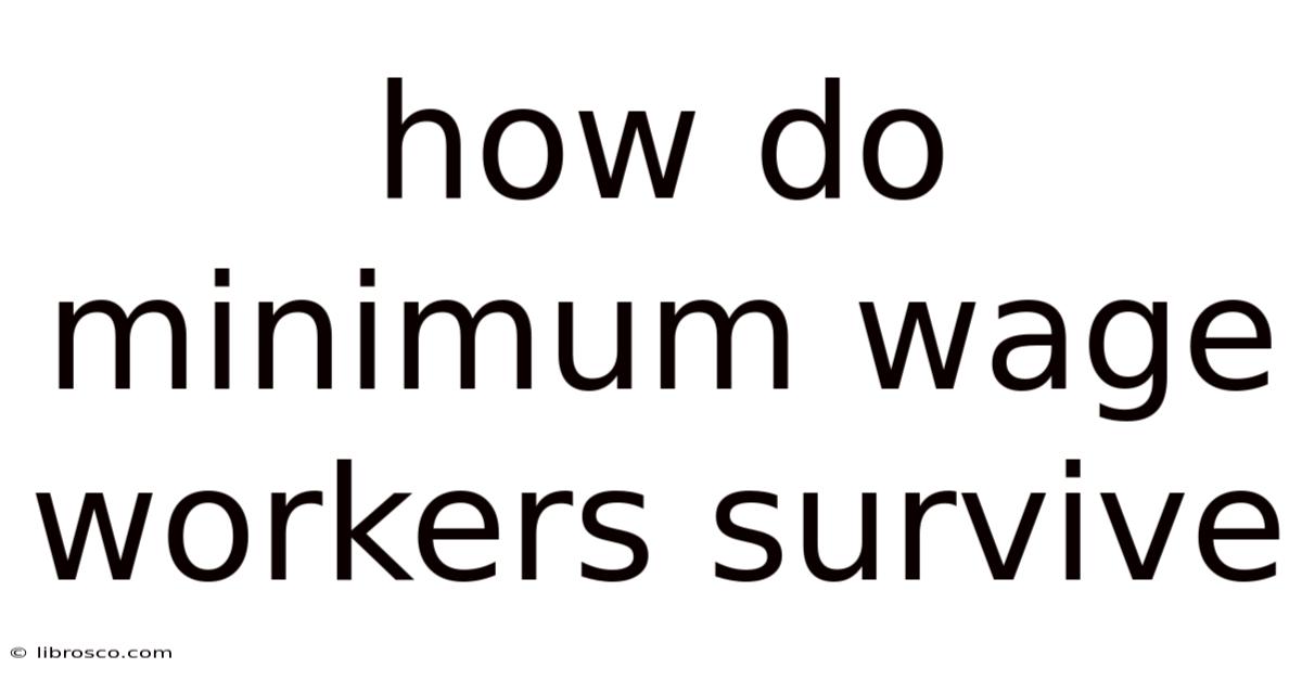 How Do Minimum Wage Workers Survive How Do Minimum Wage Workers Survive