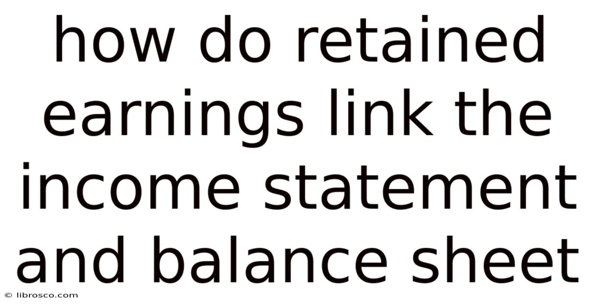 How Do Retained Earnings Link The Income Statement And Balance Sheet How Do Retained Earnings Link The Income Statement And Balance Sheet