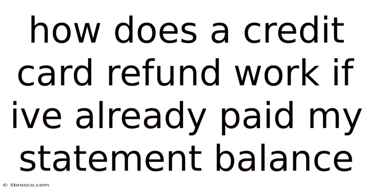 How Does A Credit Card Refund Work If Ive Already Paid My Statement Balance How Does A Credit Card Refund Work If Ive Already Paid My Statement Balance