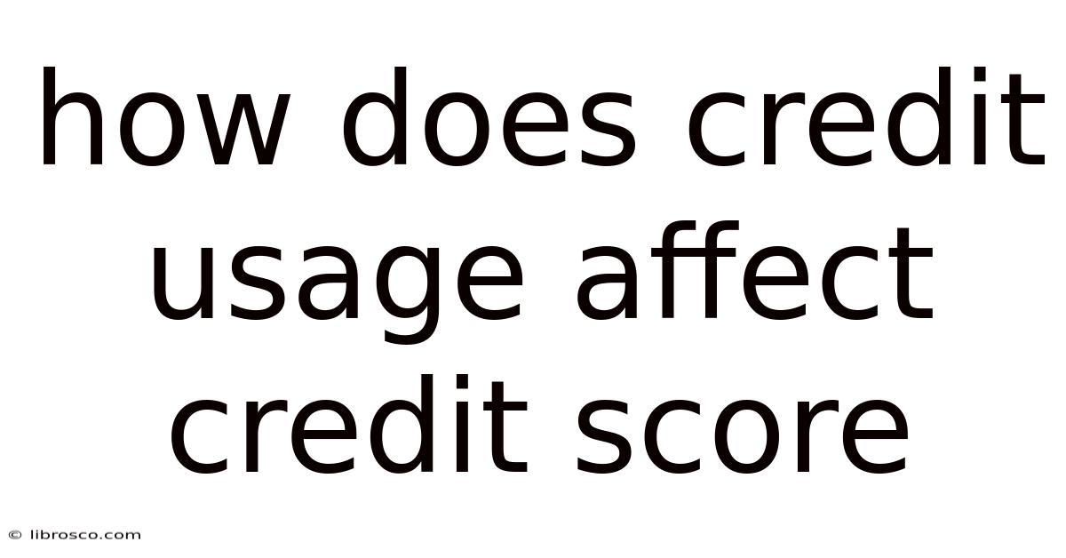 How Does Credit Usage Affect Credit Score