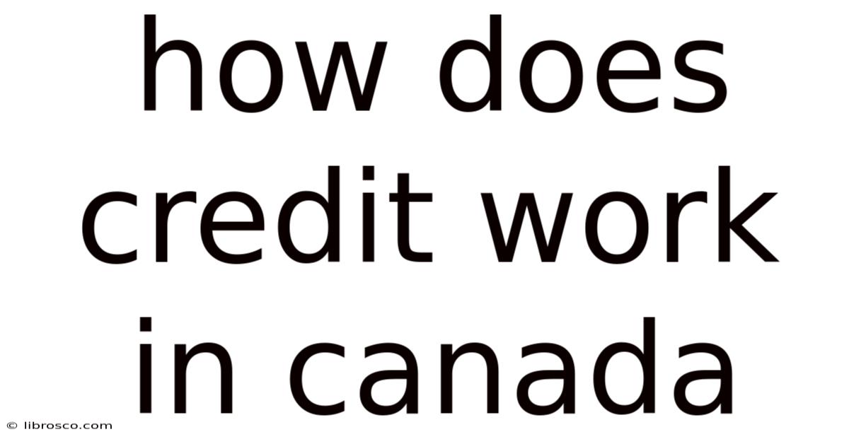 How Does Credit Work In Canada How Does Credit Work In Canada