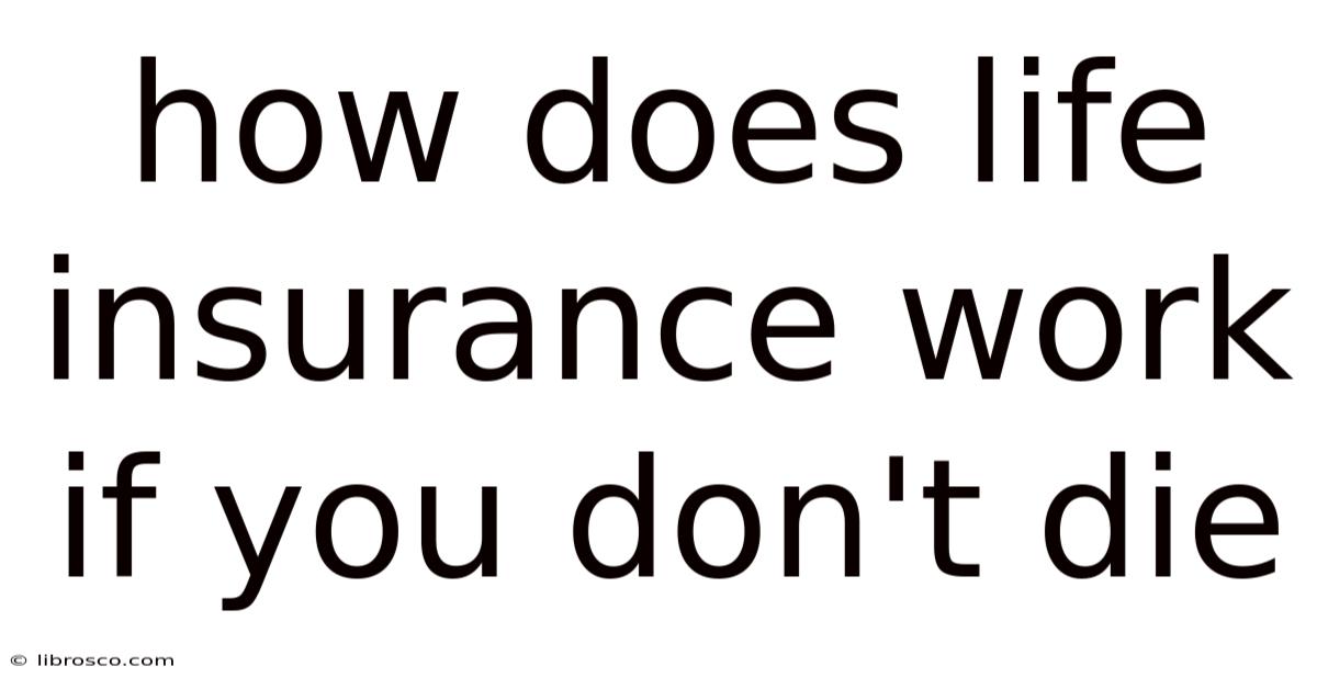 How Does Life Insurance Work If You Don't Die