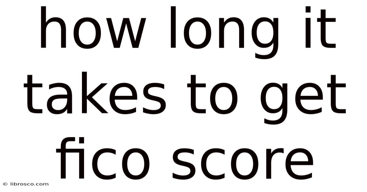 How Long It Takes To Get Fico Score How Long It Takes To Get Fico Score