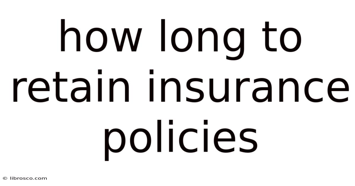 How Long To Retain Insurance Policies