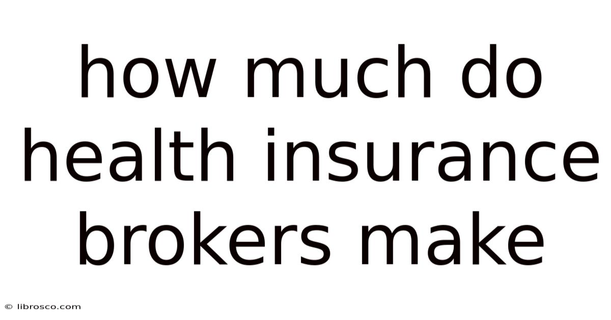How Much Do Health Insurance Brokers Make How Much Do Health Insurance Brokers Make