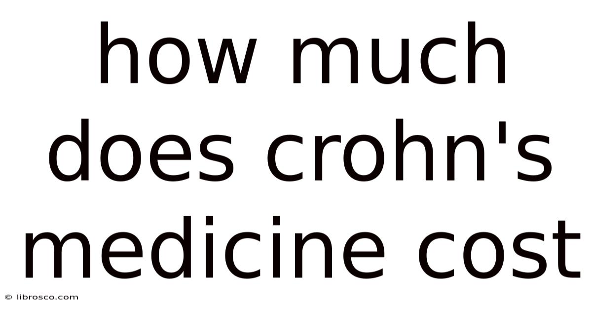 How Much Does Crohn's Medicine Cost How Much Does Crohn's Medicine Cost