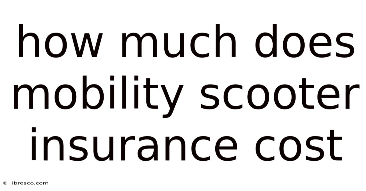 How Much Does Mobility Scooter Insurance Cost How Much Does Mobility Scooter Insurance Cost