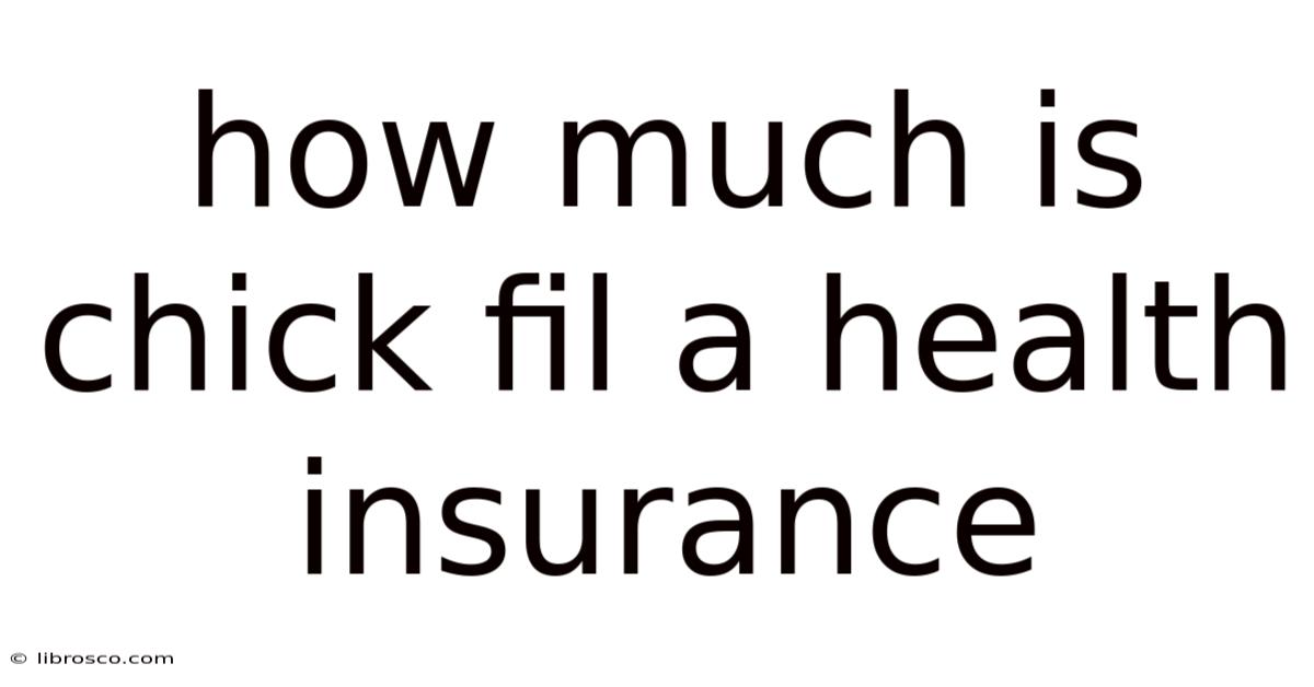 How Much Is Chick Fil A Health Insurance How Much Is Chick Fil A Health Insurance