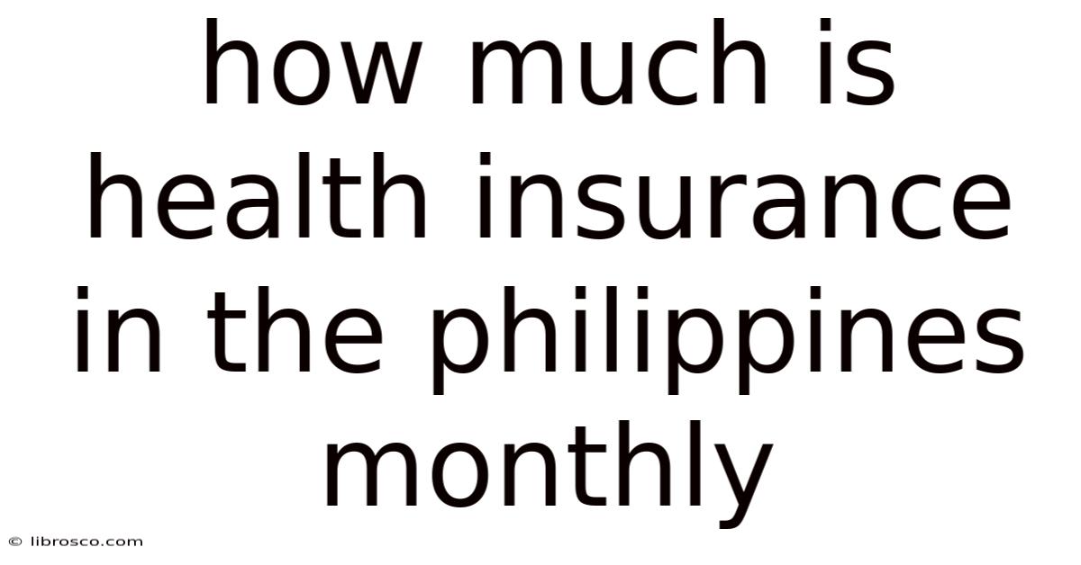 How Much Is Health Insurance In The Philippines Monthly How Much Is Health Insurance In The Philippines Monthly