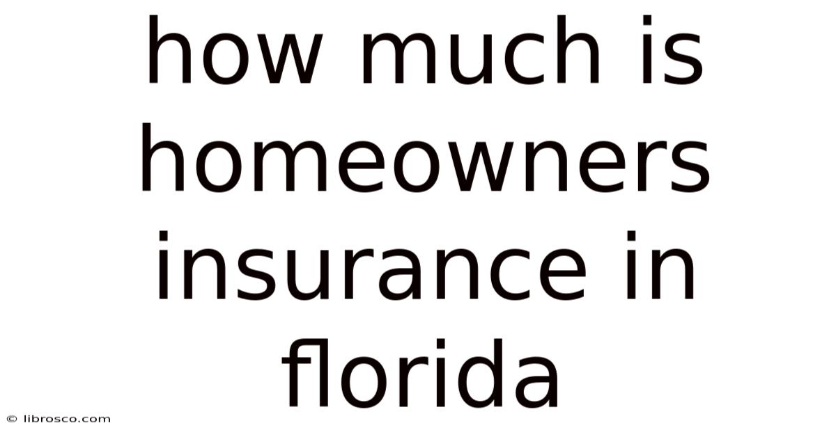 How Much Is Homeowners Insurance In Florida How Much Is Homeowners Insurance In Florida
