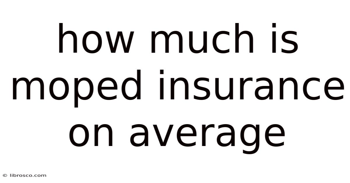 How Much Is Moped Insurance On Average How Much Is Moped Insurance On Average