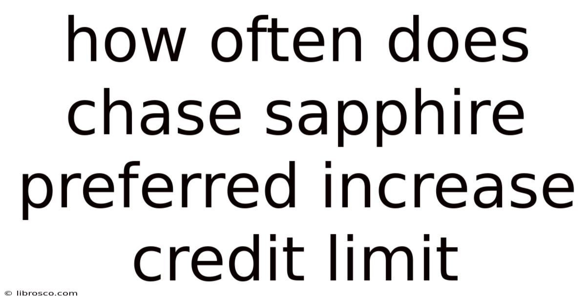 How Often Does Chase Sapphire Preferred Increase Credit Limit How Often Does Chase Sapphire Preferred Increase Credit Limit