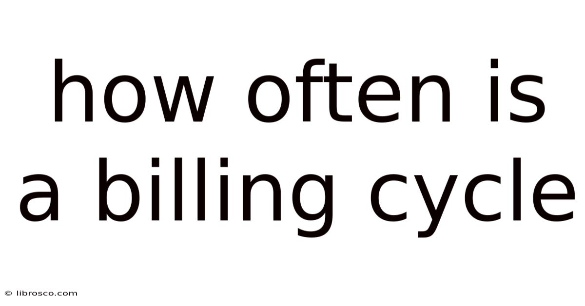 How Often Is A Billing Cycle How Often Is A Billing Cycle