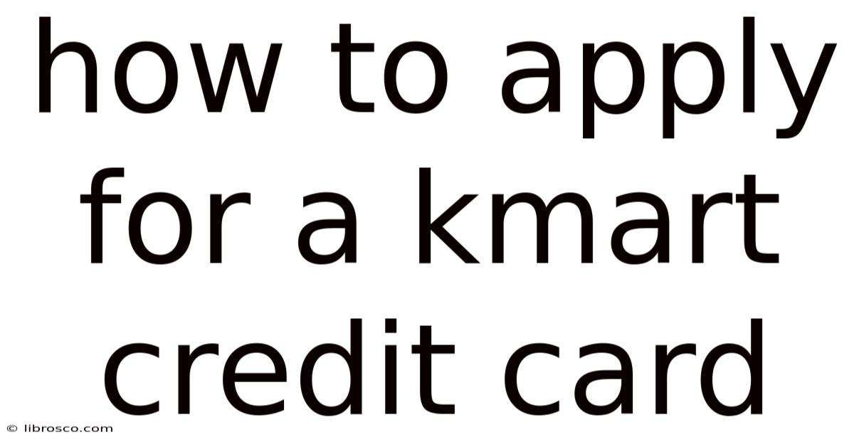 How To Apply For A Kmart Credit Card How To Apply For A Kmart Credit Card