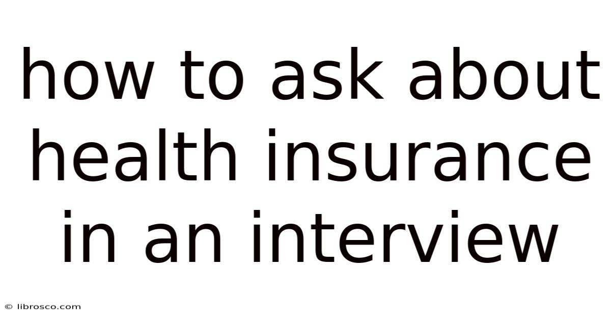 How To Ask About Health Insurance In An Interview How To Ask About Health Insurance In An Interview