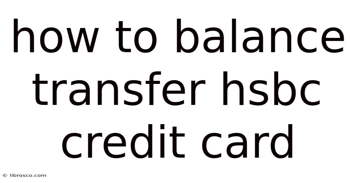 How To Balance Transfer Hsbc Credit Card How To Balance Transfer Hsbc Credit Card