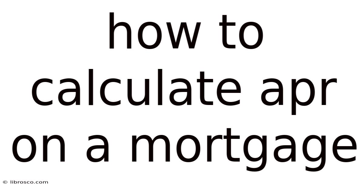 How To Calculate Apr On A Mortgage How To Calculate Apr On A Mortgage