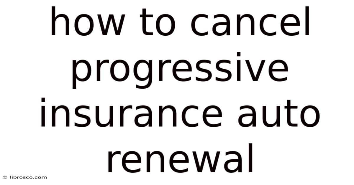 How To Cancel Progressive Insurance Auto Renewal How To Cancel Progressive Insurance Auto Renewal