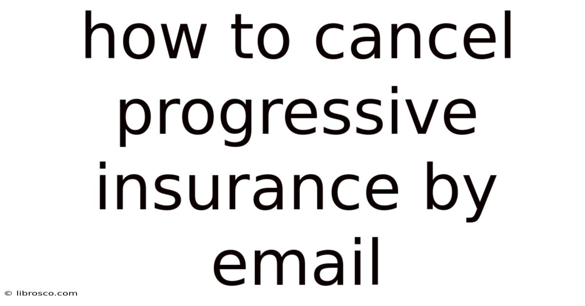 How To Cancel Progressive Insurance By Email How To Cancel Progressive Insurance By Email