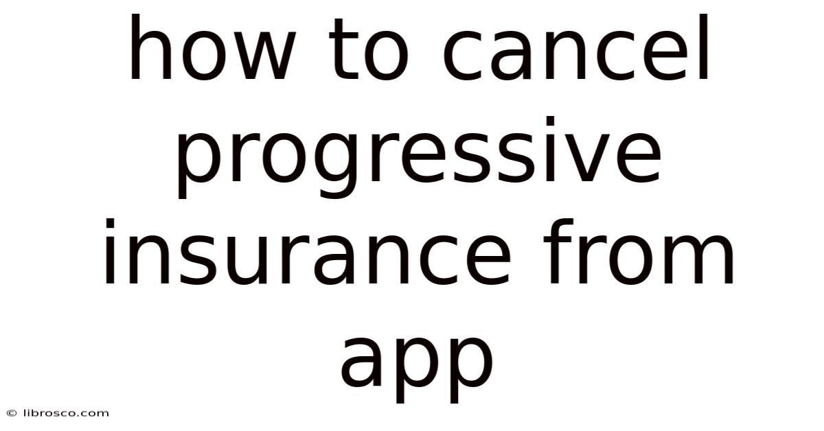 How To Cancel Progressive Insurance From App How To Cancel Progressive Insurance From App