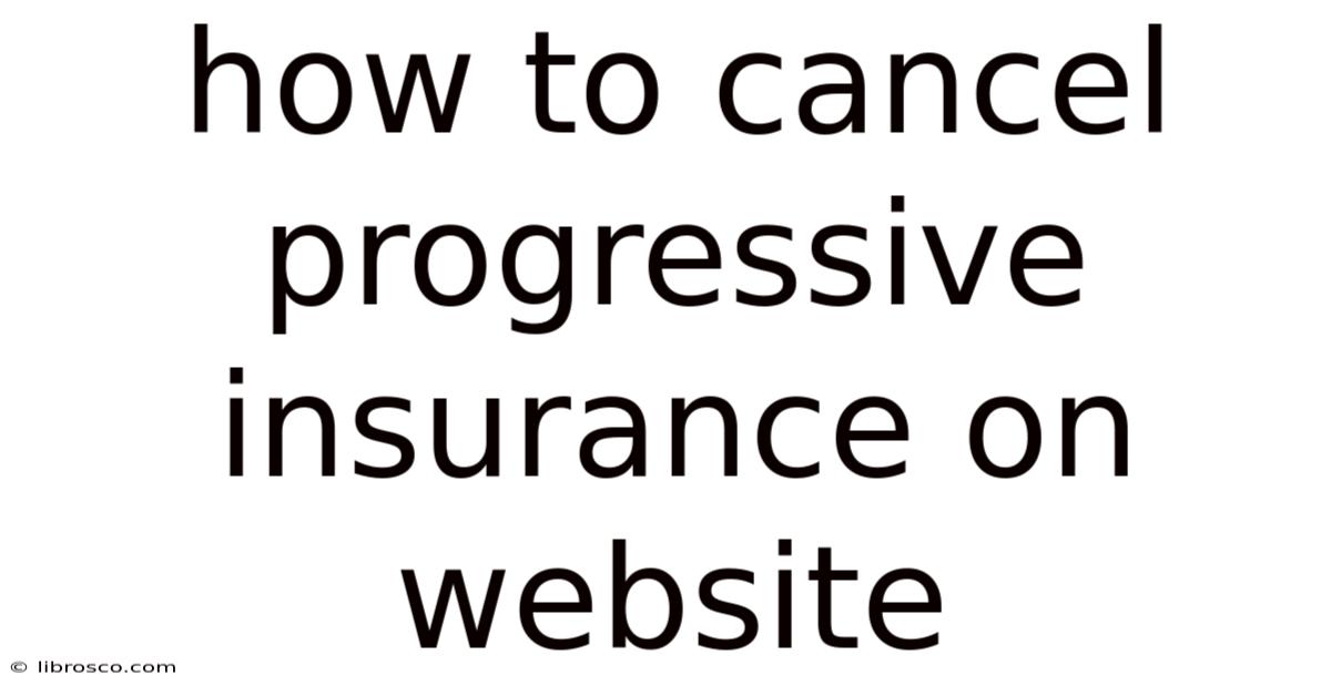 How To Cancel Progressive Insurance On Website