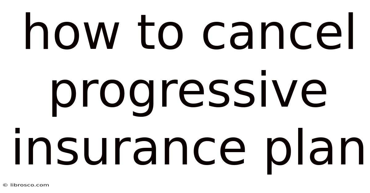 How To Cancel Progressive Insurance Plan How To Cancel Progressive Insurance Plan