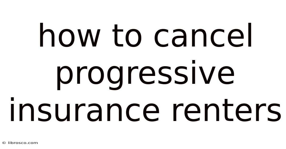 How To Cancel Progressive Insurance Renters How To Cancel Progressive Insurance Renters