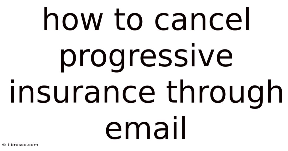 How To Cancel Progressive Insurance Through Email How To Cancel Progressive Insurance Through Email