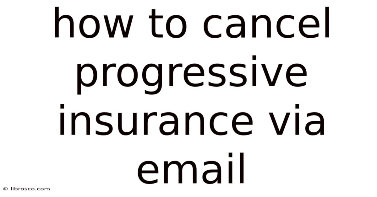 How To Cancel Progressive Insurance Via Email How To Cancel Progressive Insurance Via Email