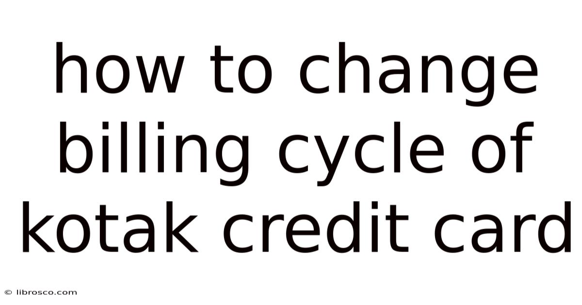 How To Change Billing Cycle Of Kotak Credit Card