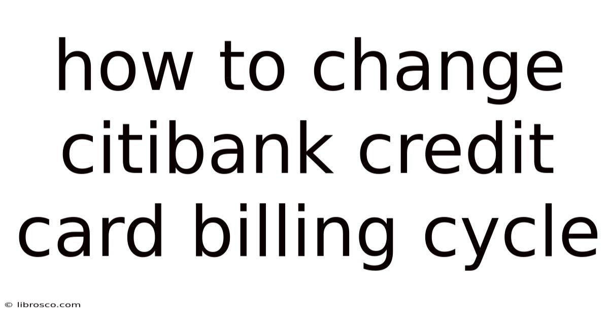 How To Change Citibank Credit Card Billing Cycle How To Change Citibank Credit Card Billing Cycle