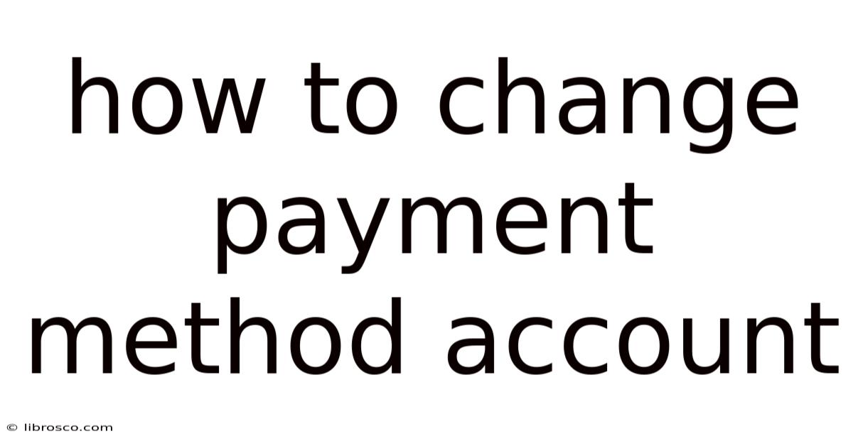 How To Change Payment Method Account How To Change Payment Method Account