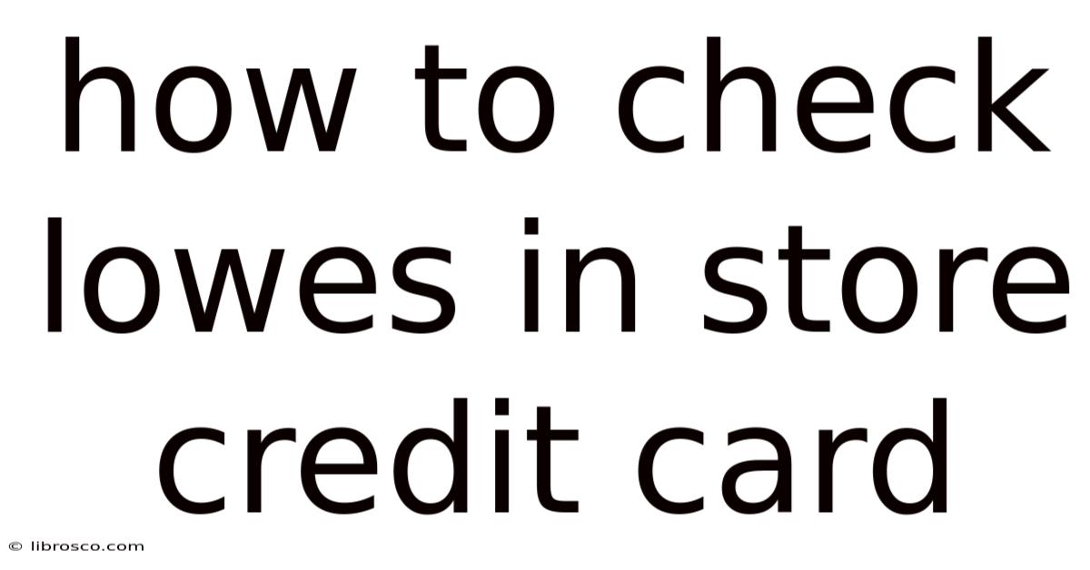 How To Check Lowes In Store Credit Card How To Check Lowes In Store Credit Card