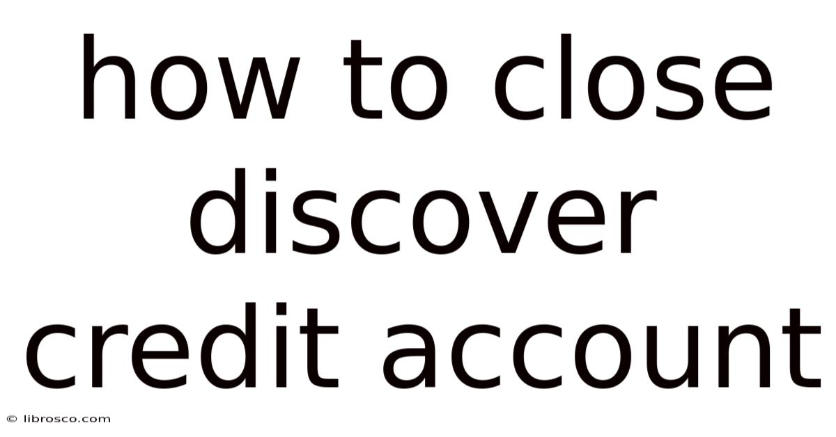 How To Close Discover Credit Account How To Close Discover Credit Account