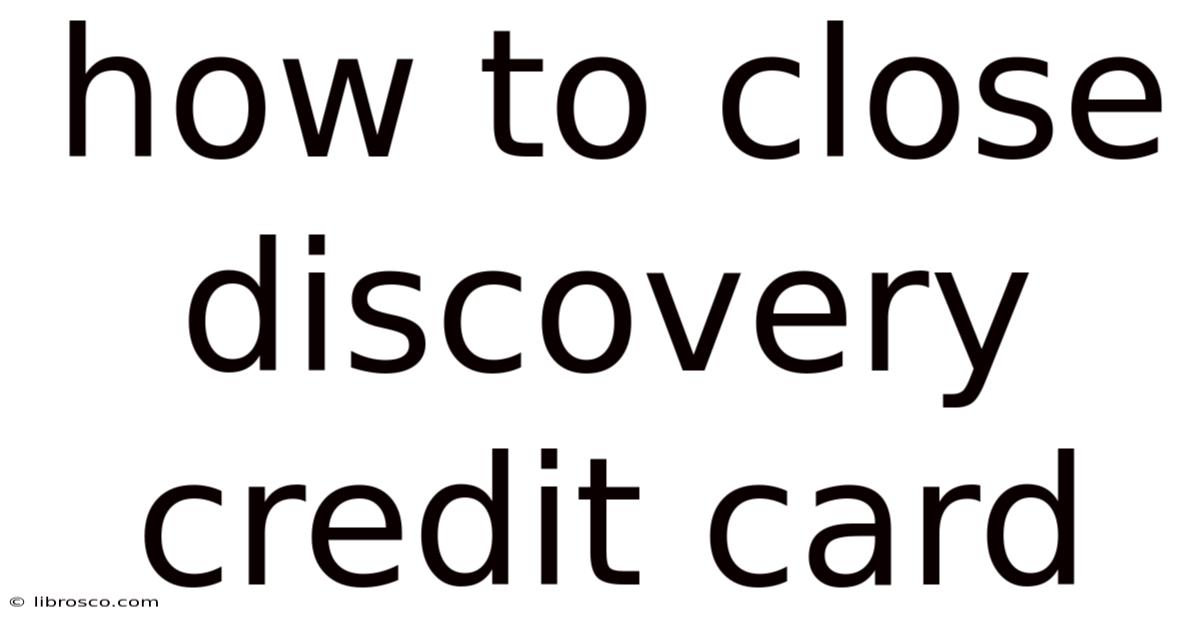 How To Close Discovery Credit Card