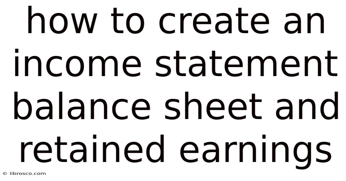 How To Create An Income Statement Balance Sheet And Retained Earnings How To Create An Income Statement Balance Sheet And Retained Earnings