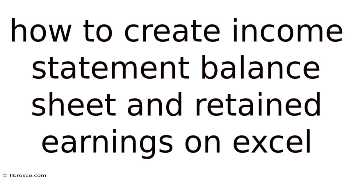 How To Create Income Statement Balance Sheet And Retained Earnings On Excel How To Create Income Statement Balance Sheet And Retained Earnings On Excel