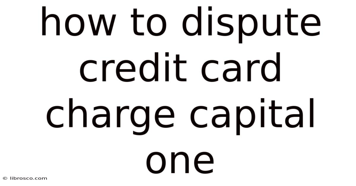 How To Dispute Credit Card Charge Capital One