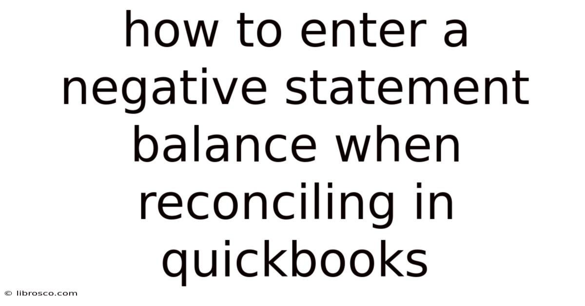 How To Enter A Negative Statement Balance When Reconciling In Quickbooks How To Enter A Negative Statement Balance When Reconciling In Quickbooks