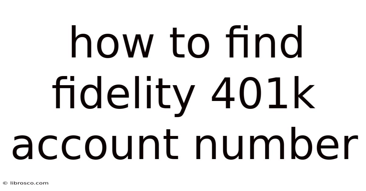 How To Find Fidelity 401k Account Number How To Find Fidelity 401k Account Number